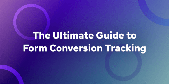 The Ultimate Guide to Form Conversion Tracking (for GA4 & Meta Pixel)