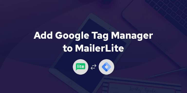 Add Google Tag Manager to MailerLite: Unlock Advanced Tracking for Your Landing Pages
