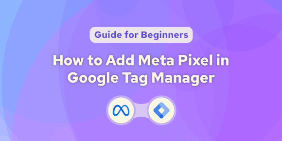 Meta Pixel (Facebook Pixel) & GTM Setup: A Simple Guide for Beginners